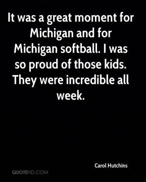 It was a great moment for Michigan and for Michigan softball. I was so ...