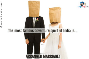 adventure sport of India is . . ARRANGED MARRIAGE