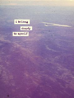belong deeply to myself. - Warsan Shire. Free Spirit Girl More