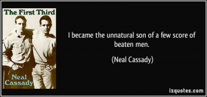 became the unnatural son of a few score of beaten men. - Neal ...