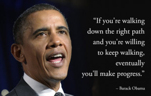 Quote from our current President Barack Obama. Keep Walking on the ...
