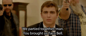 funny quote party movie :( Taco Bell gun 21 jump street
