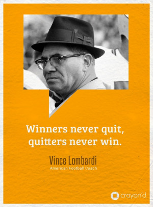 Winners Never Quit, Quitters never Win.