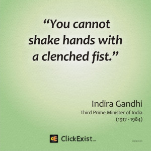 You cannot shake hands with a clenched fist – Indira Gandhi #Quote