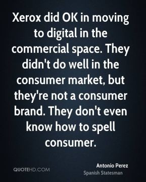 Antonio Perez - Xerox did OK in moving to digital in the commercial ...