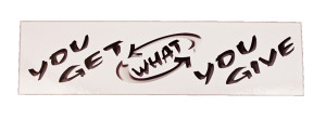You Get What You Give Mini Sticker