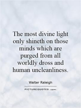 The most divine light only shineth on those minds which are purged ...