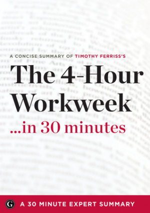 Summary: The 4 Hour Work Week: Escape 9-5, Live Anywhere, and Join the ...