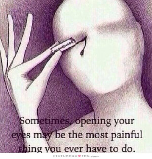 Sometimes, opening your eyes may be the most painful thing you ever do ...
