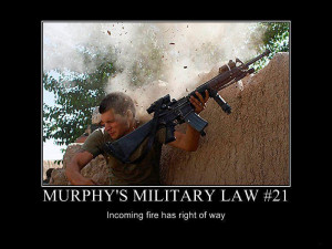 Murphy’s Military Law #21: Incoming Fire Has the Right of Way