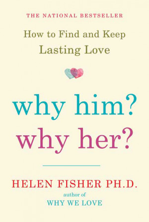 Helen Fisher Why Him? Why Her?