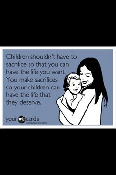 This could not be more true, I hate to see selfish parents who put ...
