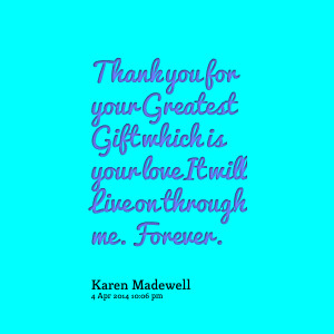 Quotes Picture: thank you for your greatest gift which is your love it ...