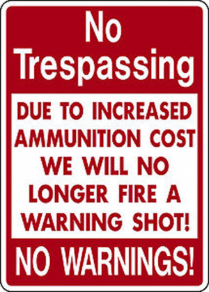 Useful No Trespassing Sign in these times of expensive ammunition ...