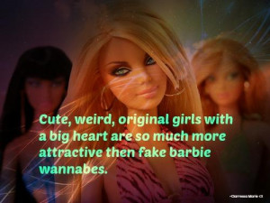 ... big heart are so much more attractive than fake barbie wannabes