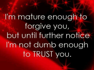My thoughts exactly, once you break my trust you have to EARN it back.