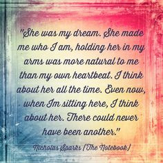 One of my fav Nicholas Sparks quotes from the Notebook.