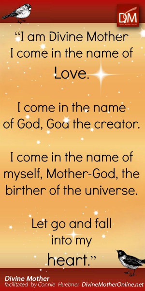 am Divine Mother I come in the name of Love. I come in the name of ...