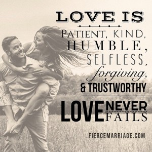 Love is patient, kind, humble, selfless, forgiving, & trustworthy ...