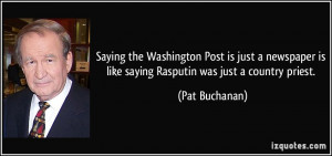 ... is like saying Rasputin was just a country priest. - Pat Buchanan