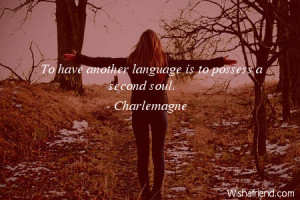 language-To have another language is to possess a second soul.