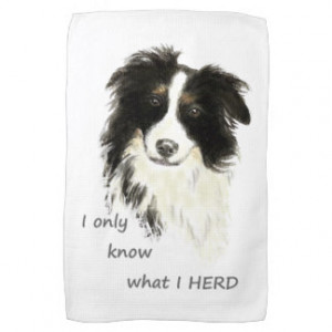 only know what I herd Border Collie Dog Quote Towels