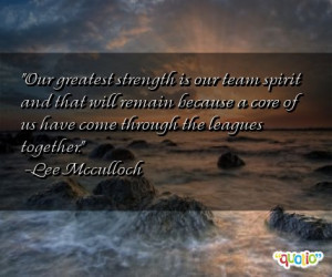 Our greatest strength is our team spirit and that will remain because ...