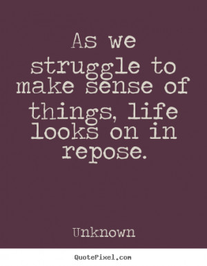 ... repose unknown more life quotes motivational quotes love quotes