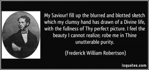 My Saviour! fill up the blurred and blotted sketch which my clumsy ...