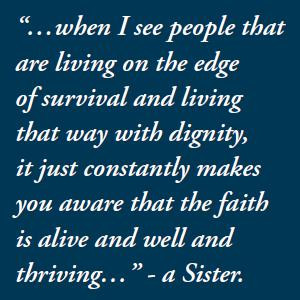 ... you aware that the faith is alive and well and thriving.' - a Sister