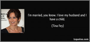 quote-i-m-married-you-know-i-love-my-husband-and-i-have-a-child-tina ...