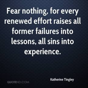 katherine-tingley-quote-fear-nothing-for-every-renewed-effort-raises ...