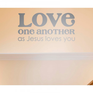 love-one-another-as-jesus-loves-you-bible-christian-quote-wall-vinyl ...