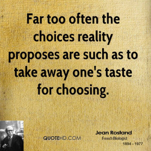 Far too often the choices reality proposes are such as to take away ...