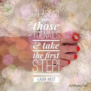 New Photo Quote: Go Ahead. Paint Those Toenails & Take The First Step!