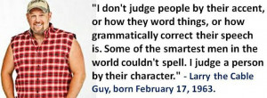 ... born February 17, 1963. #LarrytheCableGuy #FebruaryBirthdays #Quotes
