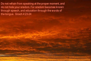 Through the words of the tongue. - Sirach 4: 23-24