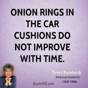 Onion rings in the car cushions do not improve with time.