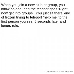 When you join a new club or group, you know no one, and the teacher ...