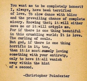 always, have been terrified oflove– Christopher Poindexter