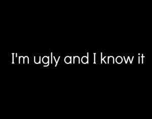 ... tags for this image include: ugly, depressed, fat, know and quote