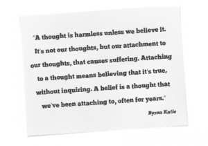 went to Byron Katie’s webcast today, you can learn more about her ...