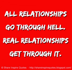 All relationships go through hell. Real relationships get through it
