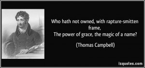 ... frame, The power of grace, the magic of a name? - Thomas Campbell