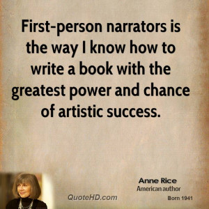 First-person narrators is the way I know how to write a book with the ...