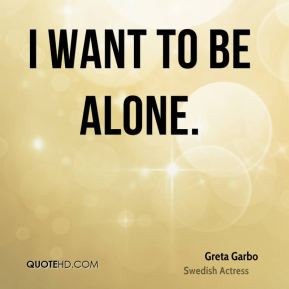 Just Want To Be Alone Quotes