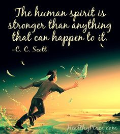 Positive quote: The human spirit is stronger than anything that can ...
