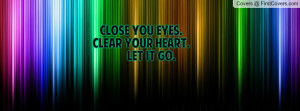 close you eyes.clear your heart. let it go. , Pictures
