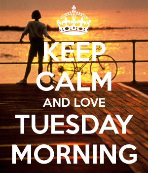 Tuesday Morning Greetings And love tuesday morning