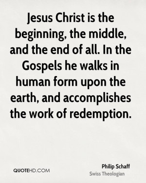 is the beginning, the middle, and the end of all. In the Gospels ...